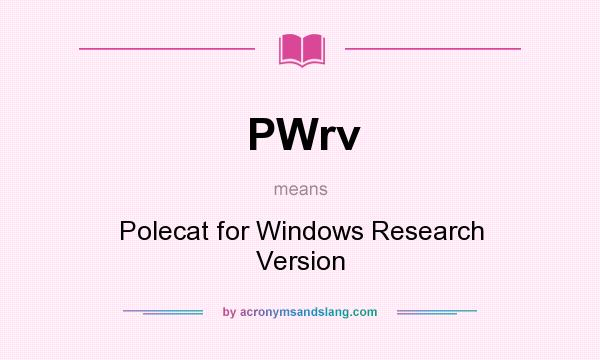 What does PWrv mean? It stands for Polecat for Windows Research Version
