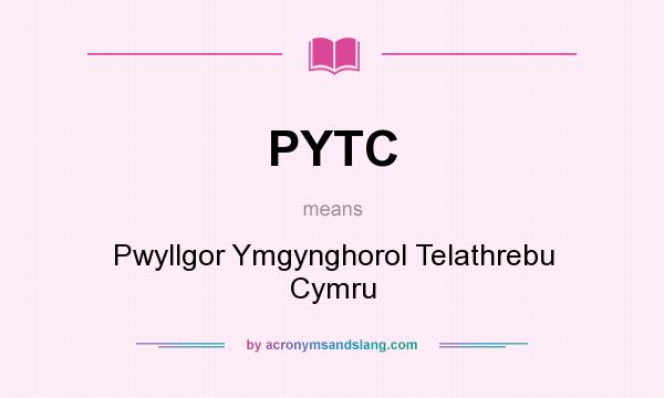 What does PYTC mean? It stands for Pwyllgor Ymgynghorol Telathrebu Cymru