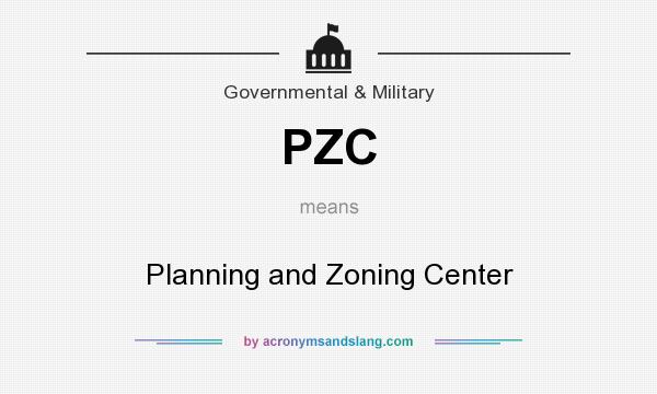 What does PZC mean? It stands for Planning and Zoning Center