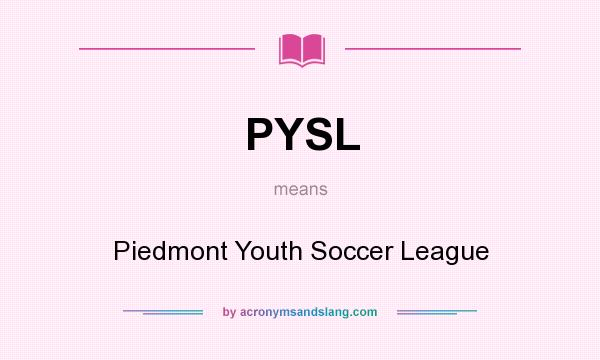What does PYSL mean? It stands for Piedmont Youth Soccer League