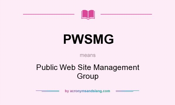 What does PWSMG mean? It stands for Public Web Site Management Group