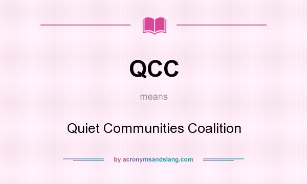 What does QCC mean? It stands for Quiet Communities Coalition