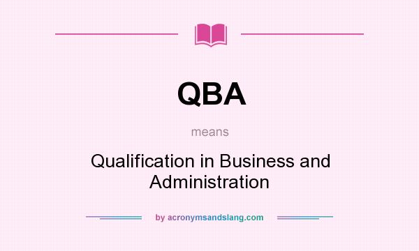 What does QBA mean? It stands for Qualification in Business and Administration