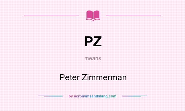 What does PZ mean? It stands for Peter Zimmerman