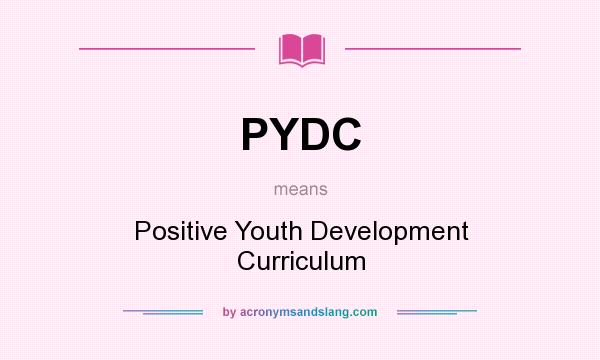 What does PYDC mean? It stands for Positive Youth Development Curriculum