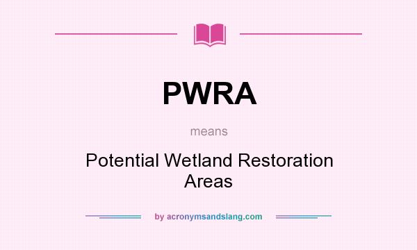 What does PWRA mean? It stands for Potential Wetland Restoration Areas