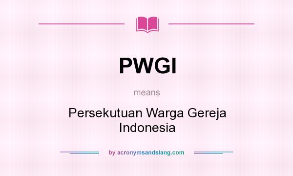 What does PWGI mean? It stands for Persekutuan Warga Gereja Indonesia