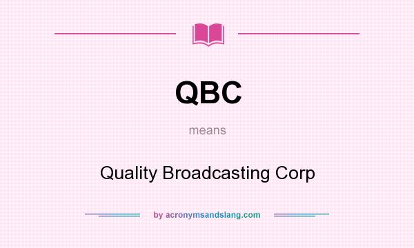 What does QBC mean? It stands for Quality Broadcasting Corp