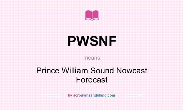 What does PWSNF mean? It stands for Prince William Sound Nowcast Forecast