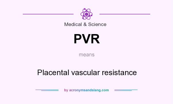 What does PVR mean? It stands for Placental vascular resistance