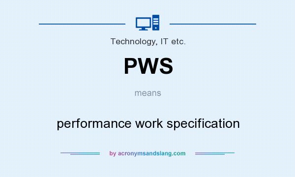 What does PWS mean? It stands for performance work specification