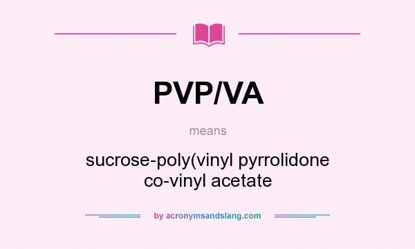 What does PVP/VA mean? It stands for sucrose-poly(vinyl pyrrolidone co-vinyl acetate