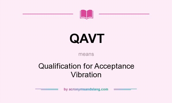 What does QAVT mean? It stands for Qualification for Acceptance Vibration