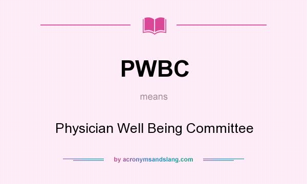 What does PWBC mean? It stands for Physician Well Being Committee