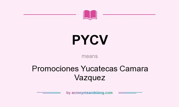 What does PYCV mean? It stands for Promociones Yucatecas Camara Vazquez