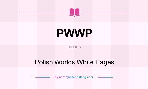 What does PWWP mean? It stands for Polish Worlds White Pages