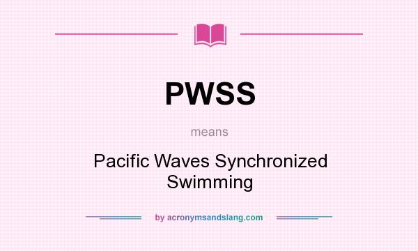 What does PWSS mean? It stands for Pacific Waves Synchronized Swimming