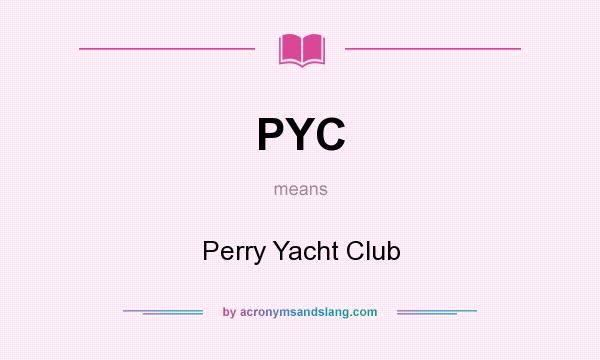 What does PYC mean? It stands for Perry Yacht Club