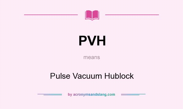 What does PVH mean? It stands for Pulse Vacuum Hublock