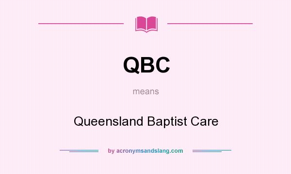What does QBC mean? It stands for Queensland Baptist Care