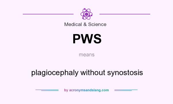 What does PWS mean? It stands for plagiocephaly without synostosis