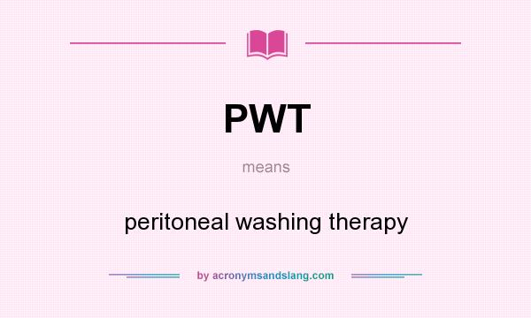 What does PWT mean? It stands for peritoneal washing therapy