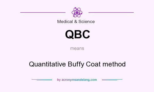 What does QBC mean? It stands for Quantitative Buffy Coat method