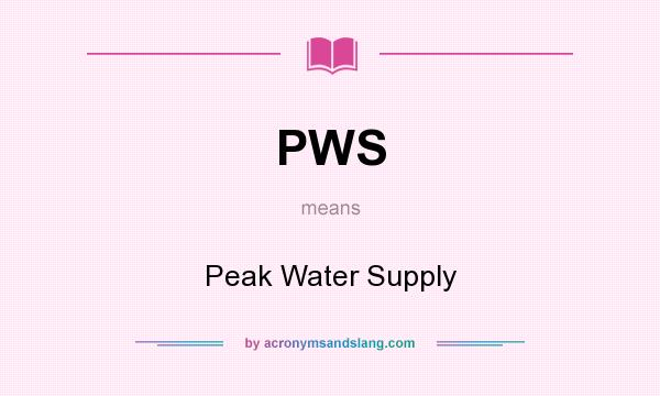 What does PWS mean? It stands for Peak Water Supply