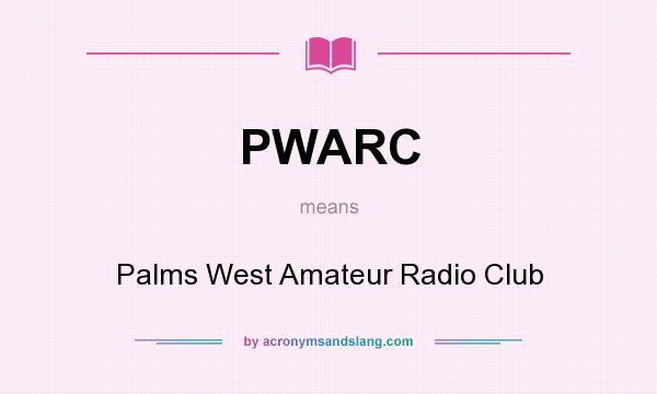 What does PWARC mean? It stands for Palms West Amateur Radio Club