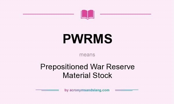 What does PWRMS mean? It stands for Prepositioned War Reserve Material Stock