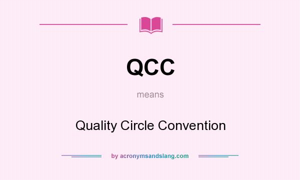 What does QCC mean? It stands for Quality Circle Convention