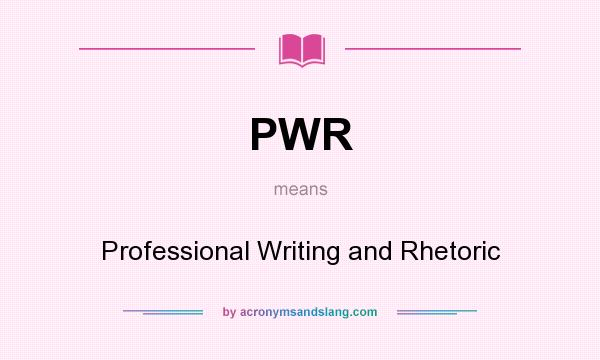 What does PWR mean? It stands for Professional Writing and Rhetoric