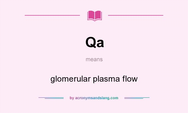 What does Qa mean? It stands for glomerular plasma flow