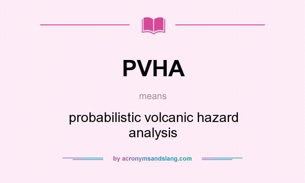 What does PVHA mean? It stands for probabilistic volcanic hazard analysis