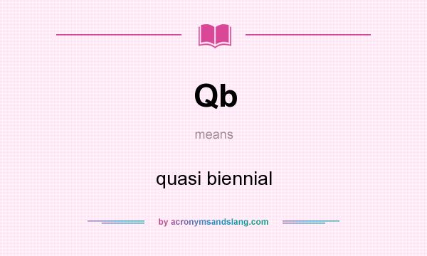 What does Qb mean? It stands for quasi biennial