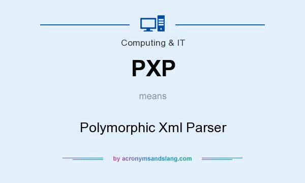 What does PXP mean? It stands for Polymorphic Xml Parser