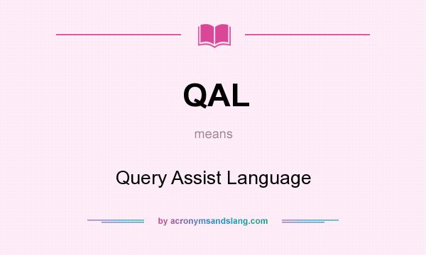 What does QAL mean? It stands for Query Assist Language