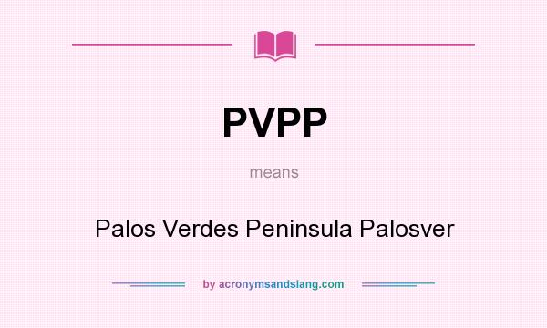 What does PVPP mean? It stands for Palos Verdes Peninsula Palosver