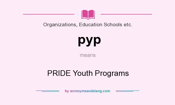What does pyp mean? It stands for PRIDE Youth Programs