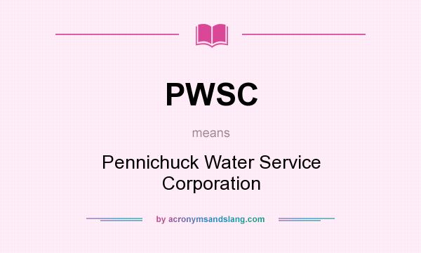 What does PWSC mean? It stands for Pennichuck Water Service Corporation