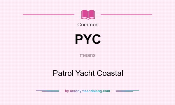 What does PYC mean? It stands for Patrol Yacht Coastal