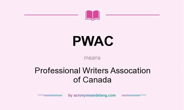 What does PWAC mean? It stands for Professional Writers Assocation of Canada
