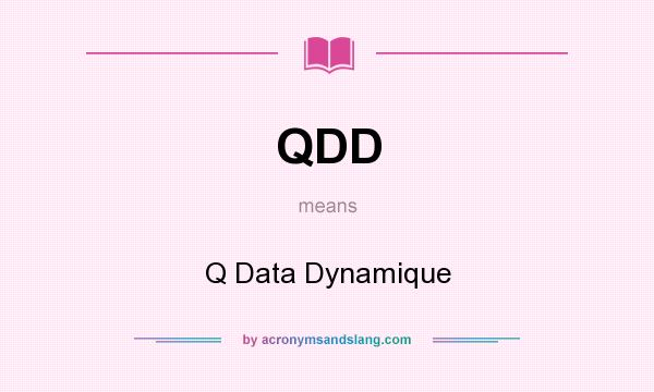 What does QDD mean? It stands for Q Data Dynamique