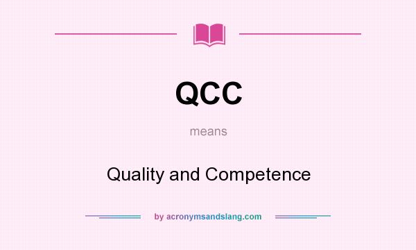 What does QCC mean? It stands for Quality and Competence