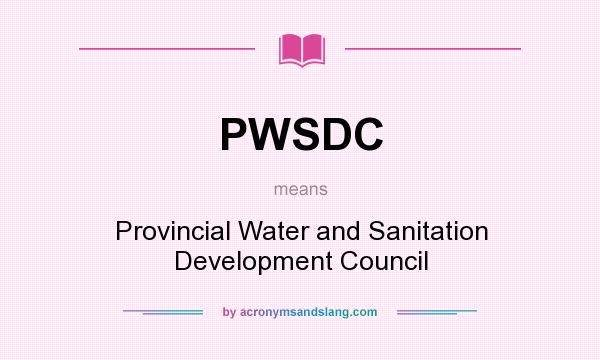 What does PWSDC mean? It stands for Provincial Water and Sanitation Development Council