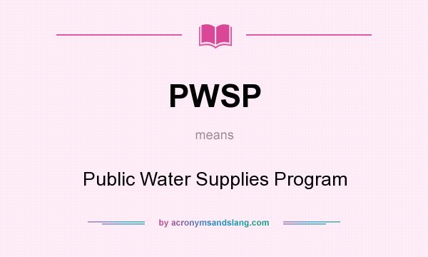 What does PWSP mean? It stands for Public Water Supplies Program