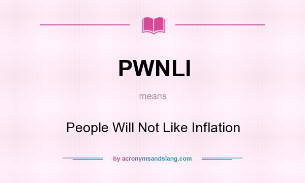 What does PWNLI mean? It stands for People Will Not Like Inflation