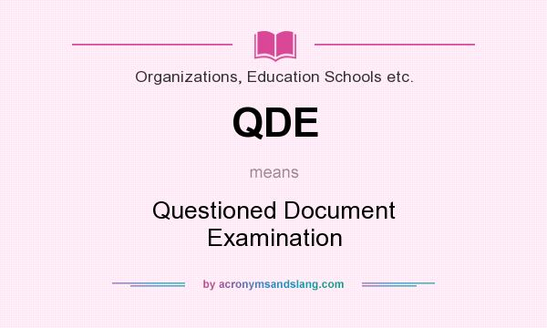 What does QDE mean? It stands for Questioned Document Examination