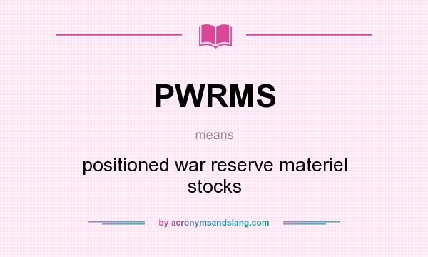 What does PWRMS mean? It stands for positioned war reserve materiel stocks