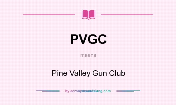 What does PVGC mean? It stands for Pine Valley Gun Club
